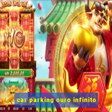 car parking ouro infinito